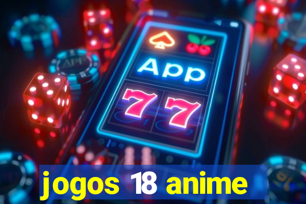 jogos 18 anime